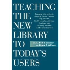 Teaching the New Library to Today's Users: Reaching International, Minority, Senior Citizens, Gay/Lesbian, First-Generation, At-Risk, Graduate and Returning Students, and Distance Learners.